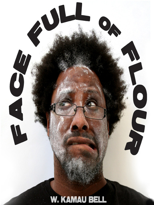 Title details for Face Full Of Flour by W. Kamau Bell - Available
